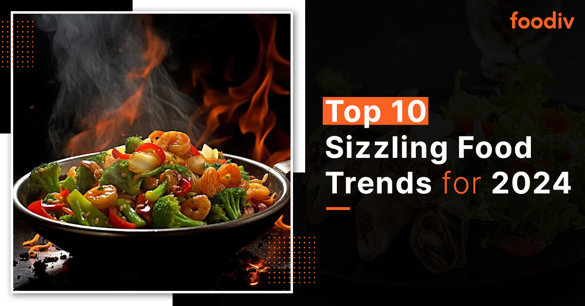 Top 10 Sizzling Food Trends to Implement Foodiv
