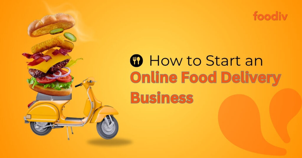 How to Start a Food Delivery Business in 2026? Foodiv