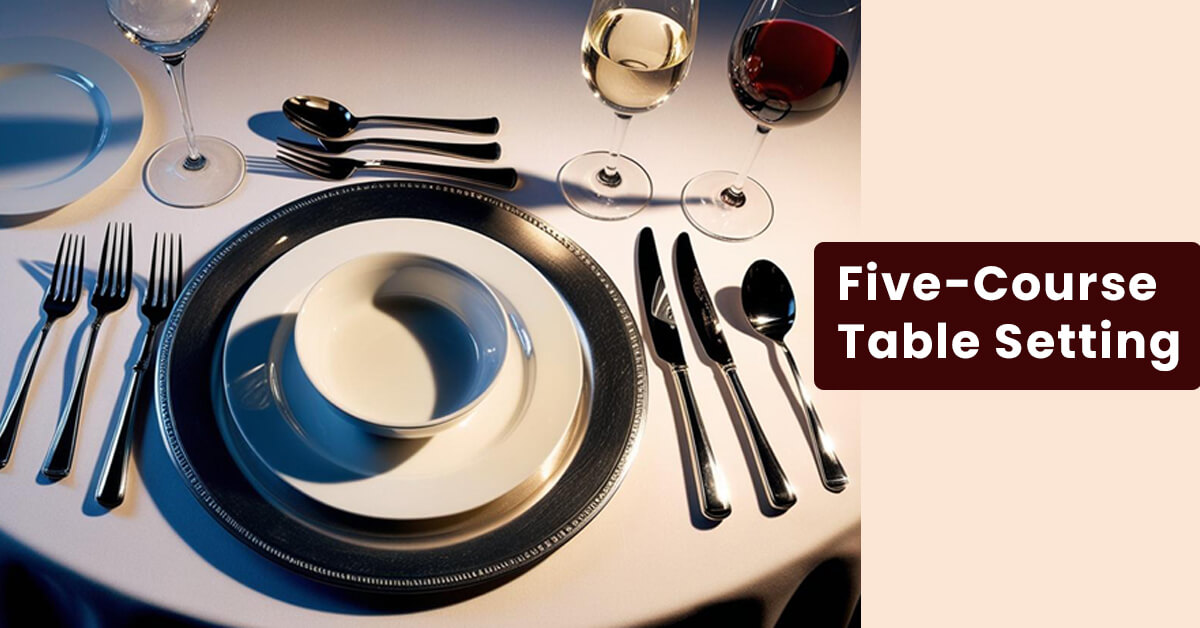 Five-Course Table Setting Five-Course Table Setting